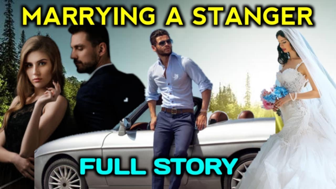 FULL STORY | MARRYING A STRANGER