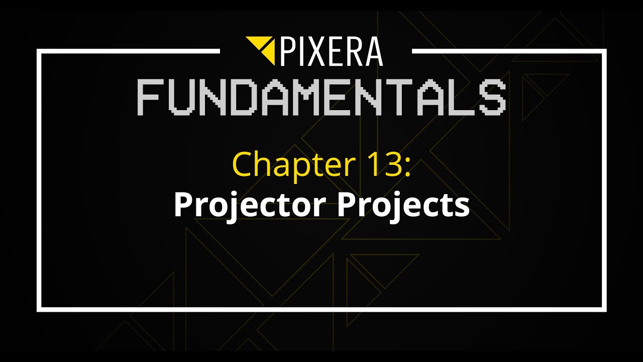 PIXERA Fundamentals || Chapter 13 - Projector Projects