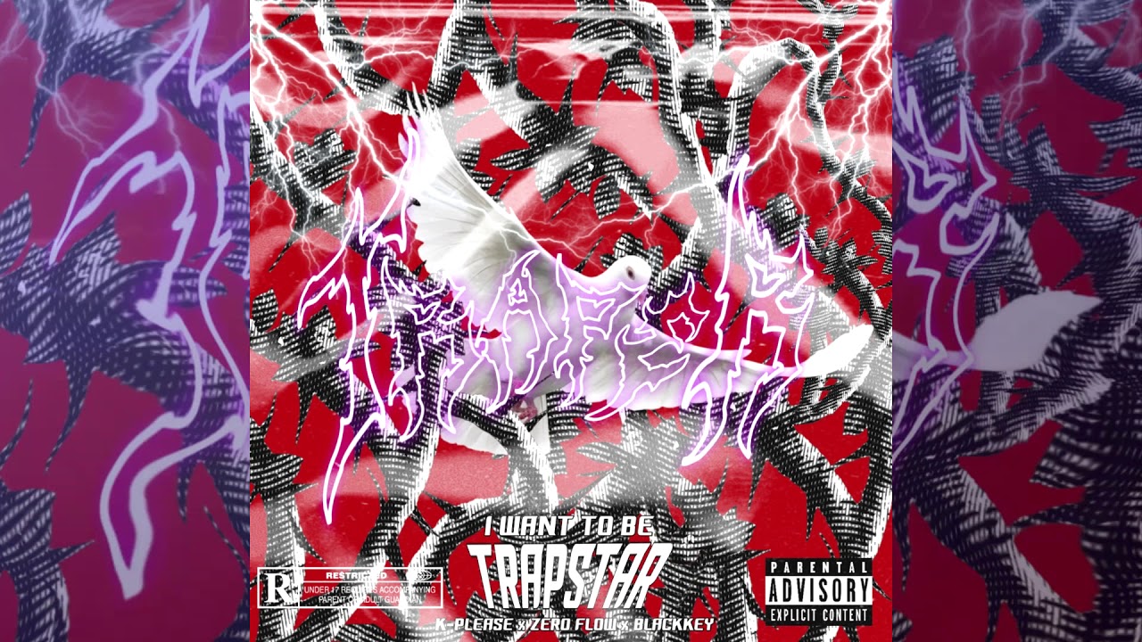 K-PLEASE - I WANT TO BE TRAP $TAR Ft. ZERO FLOW,BLACK KEY (prod by getzh)
