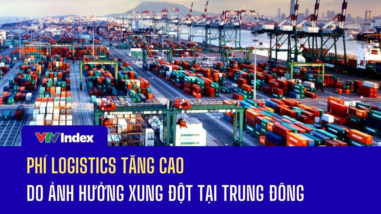 Phí logistics tăng cao do ảnh hưởng xung đột tại Trung Đông | VTVIndex