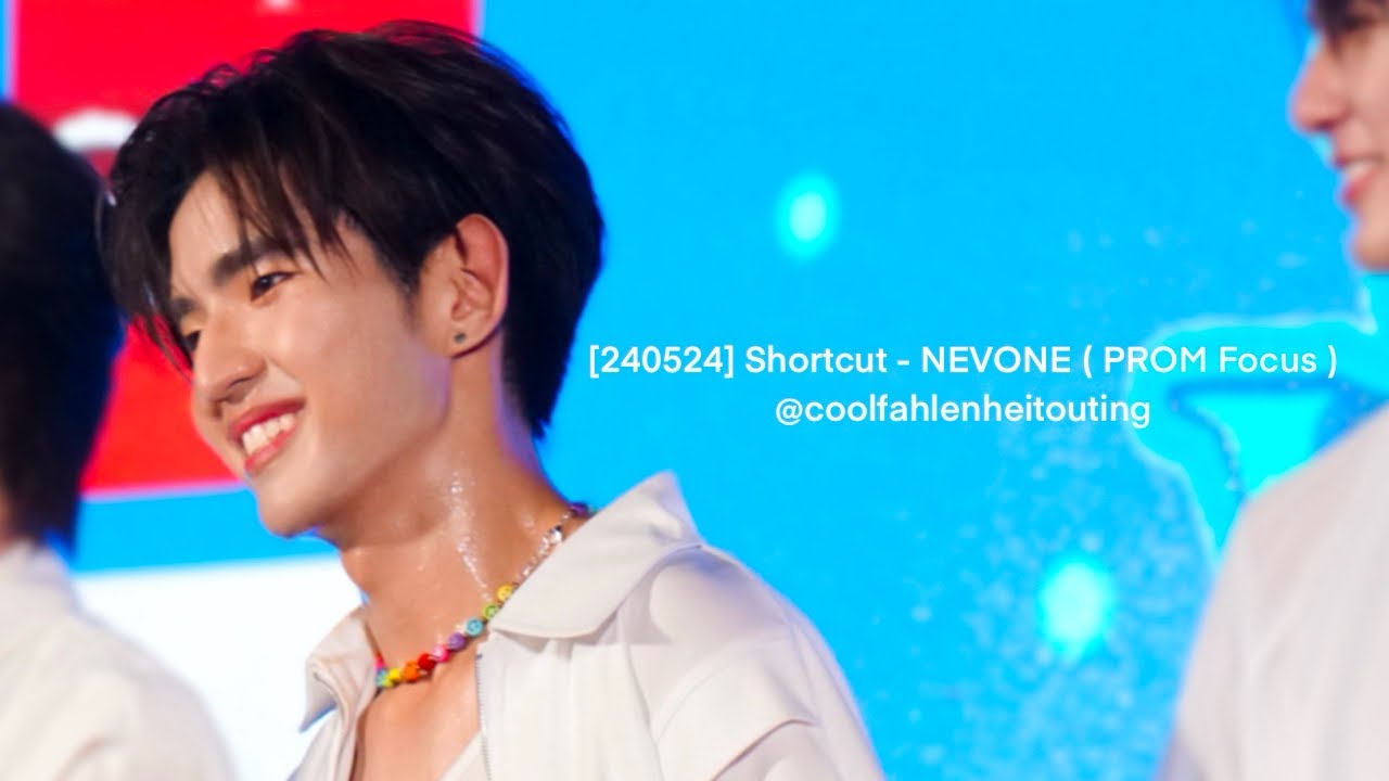 [240524] Shortcut - NEVONE ( PROM Focus ) @coolfahlenheitouting