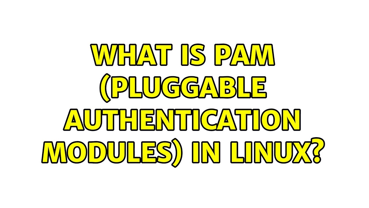 What is PAM (Pluggable Authentication Modules) in Linux? (3 Solutions!!)