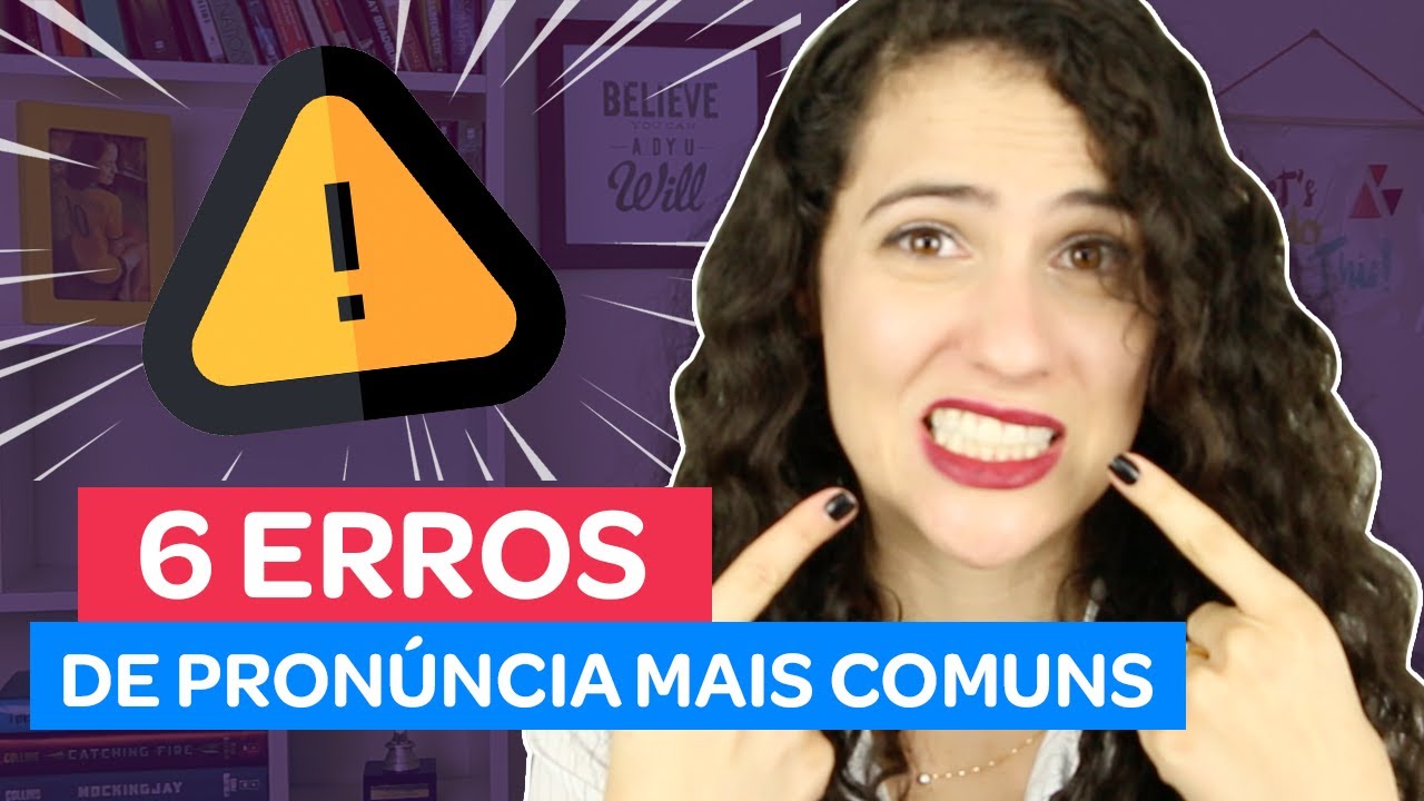 6 ERROS DE PRONÚNCIA MAIS COMUNS QUE BRASILEIROS COMETEM EM INGLÊS! | Sara Scarcelli