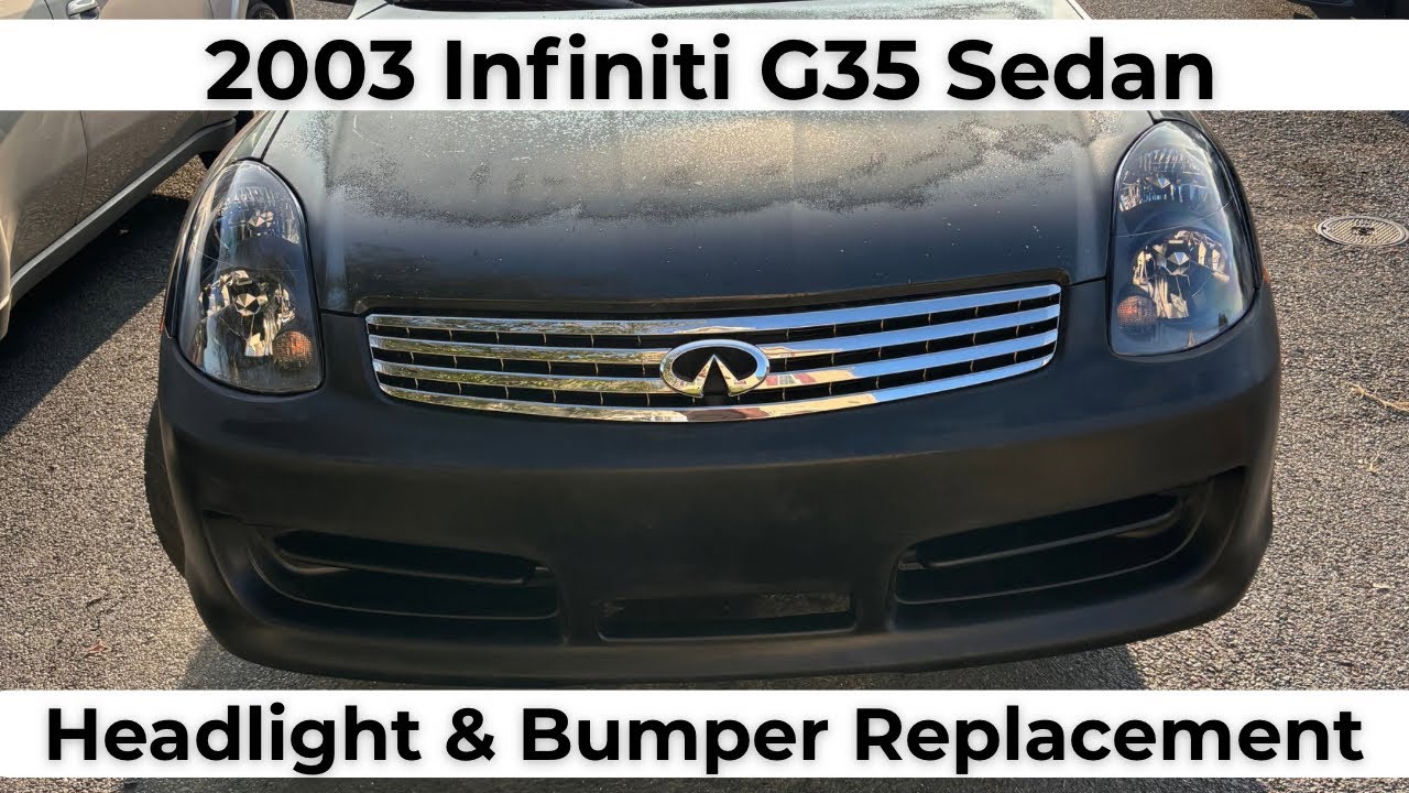 2003 Infiniti G35 Sedan Bumper & Headlight Replacement