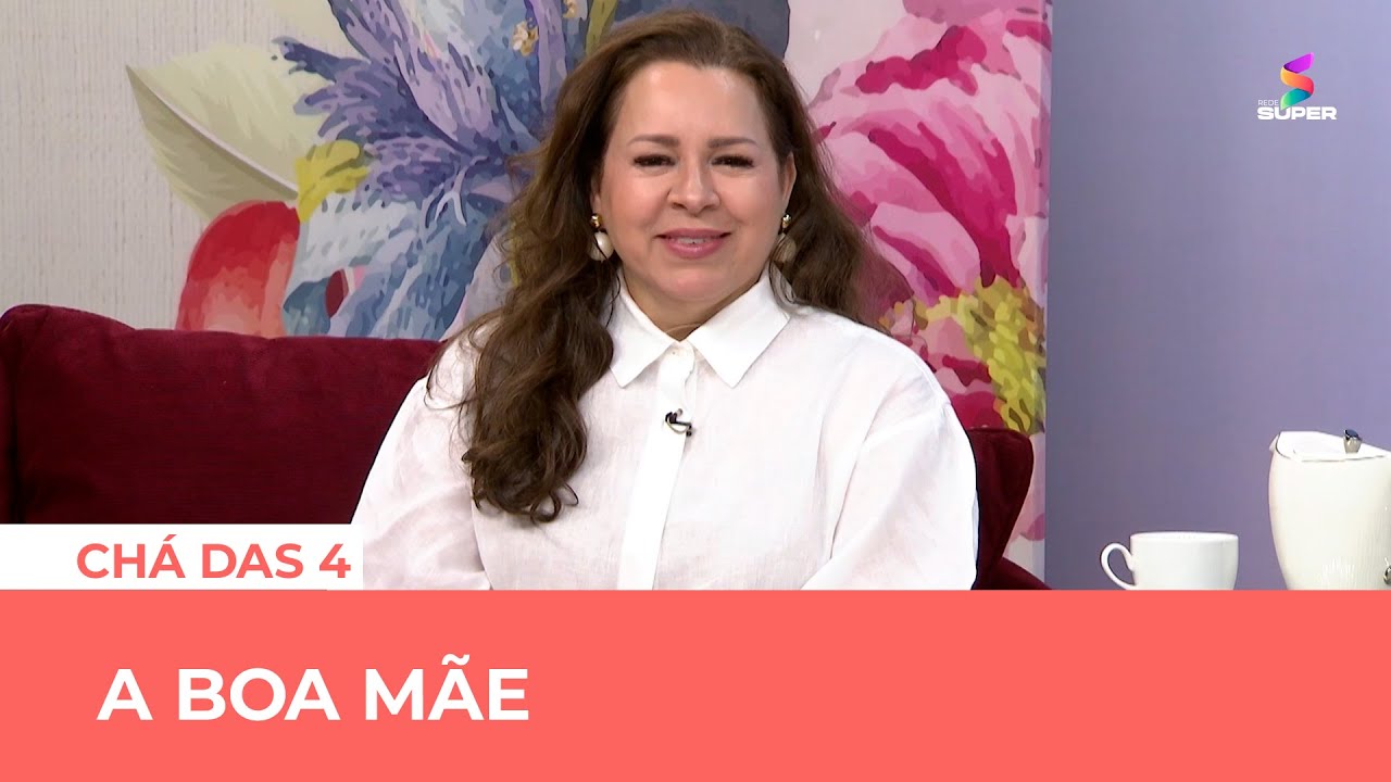 A boa mãe | CHÁ DAS 4