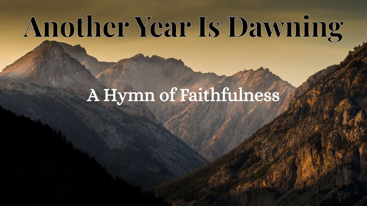 Another Year Is Dawning: A Hymn of Faithfulness [Song with Lyrics] Music: Christian Hymn