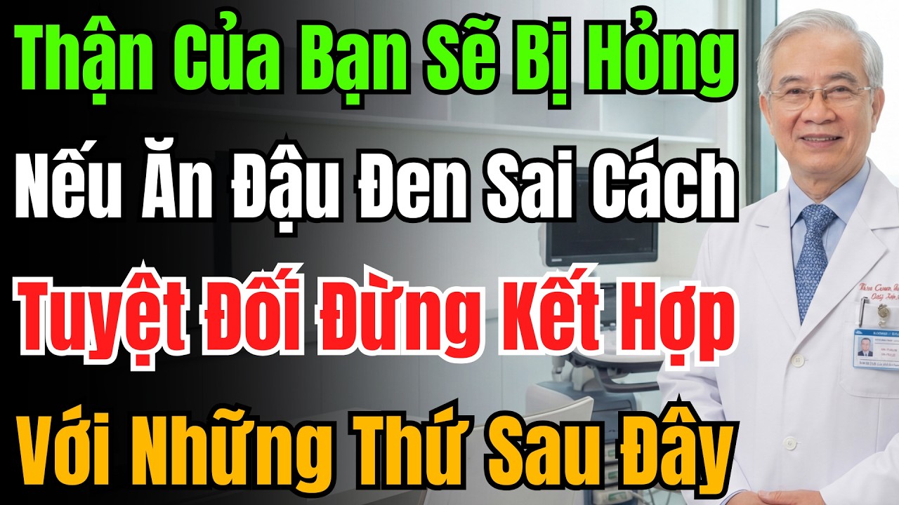 Cảnh Báo: Đừng Ăn Đậu Đen Với 3 Thứ Này, Nguy Cơ Suy Thận Tăng Vọt Chỉ Sau Một Đêm Thôi.