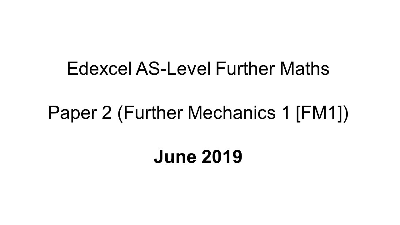 EdExcel AS-Level Further Maths June 2019 (Further Mechanics 1 [FM1])