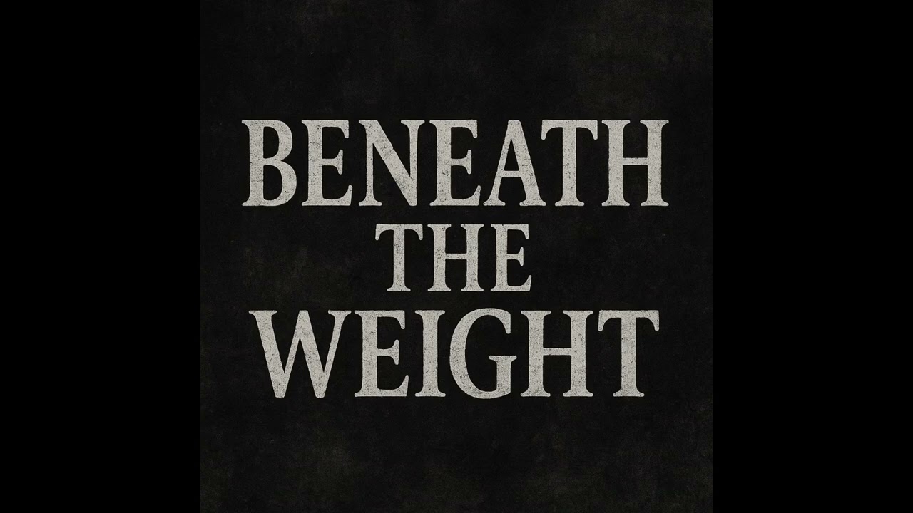 Beneath the Weight