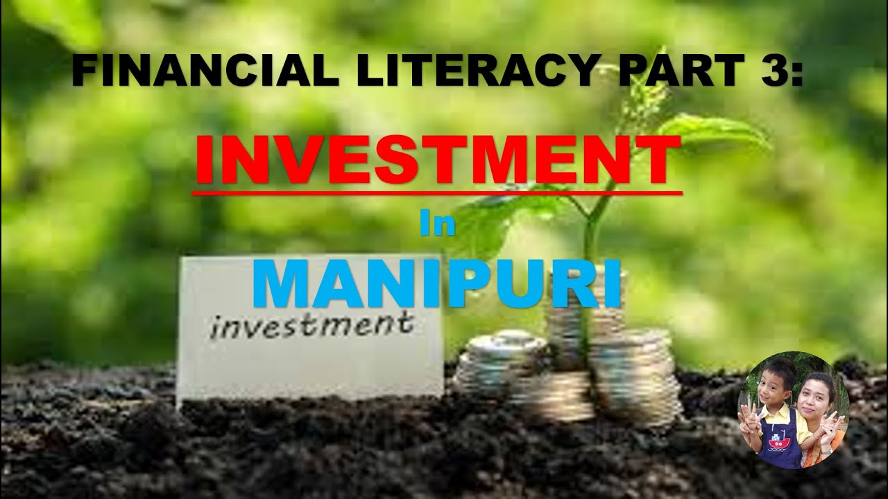 Financial Literacy Part 3 // Investment in MANIPURI