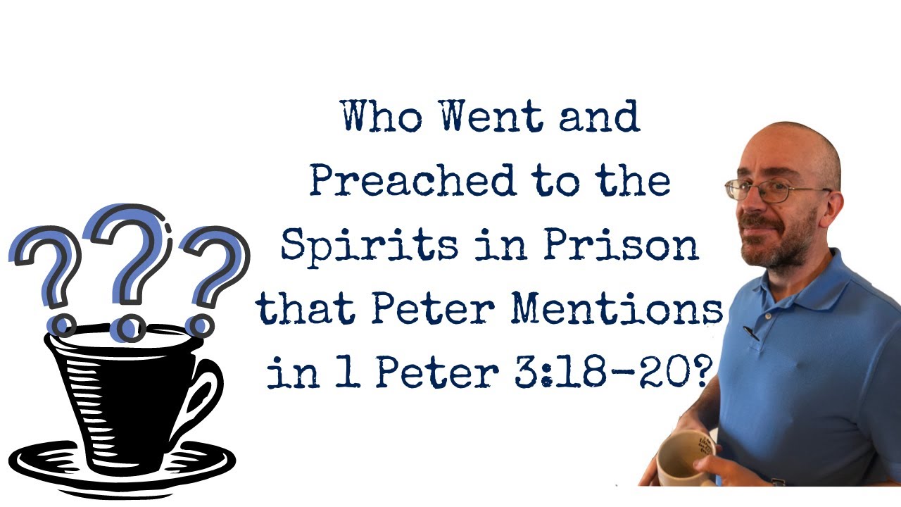 Who Went and Preached to the Spirits in Prison that Peter Mentions in 1 Peter 3:18-20?