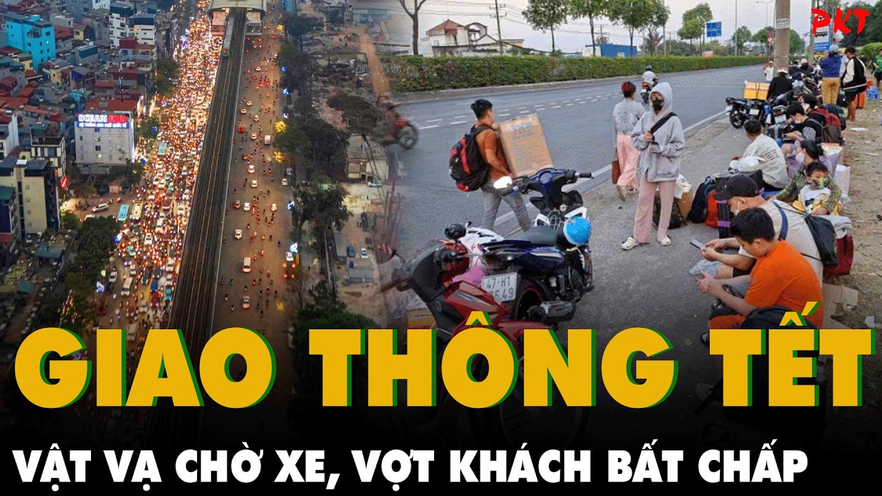GIAO THÔNG TẾT QUÁ TẢI: Xe giường nằm BÁT NHÁO VỢT KHÁCH, NGƯỜI DÂN VẠ VẬT CHỜ XE từ TP.HCM – Hà Nội