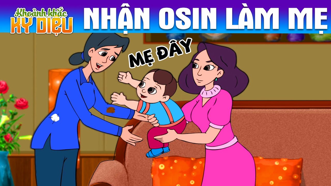 NHẬN OSIN LÀM MẸ - PHIM HOẠT HÌNH  - KHOẢNH KHẮC KỲ DIỆU - TRUYỆN CỔ TÍCH - CHUYỆN CỔ TÍCH