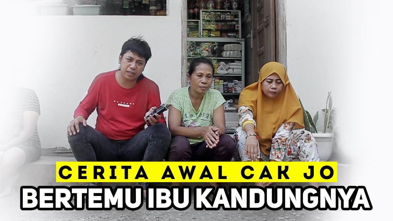 CERITA AWAL CAK JO BERTEMU IBU KANDUNG DAN KAKAKNYA JO KLUTHUK