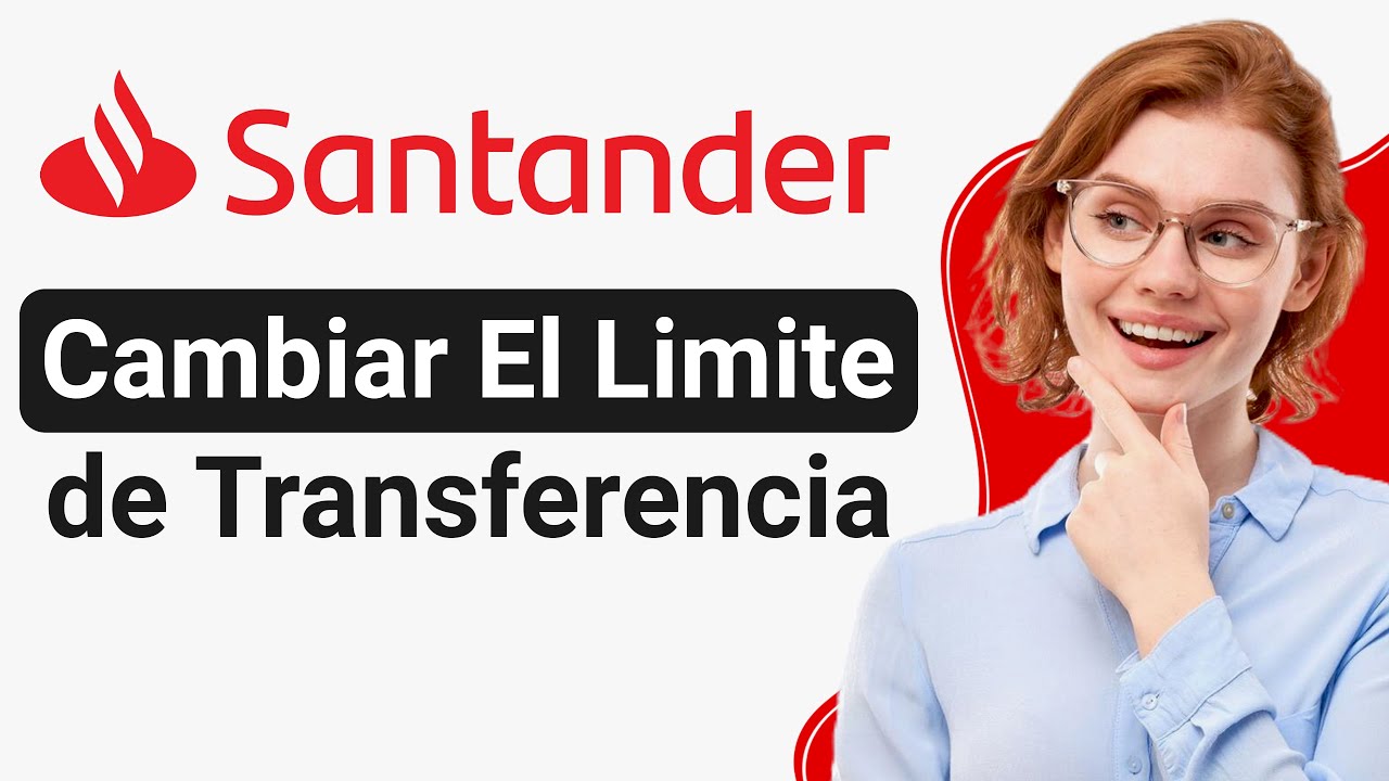 Como Cambiar El Limite de Transferencia en Santander (2025)