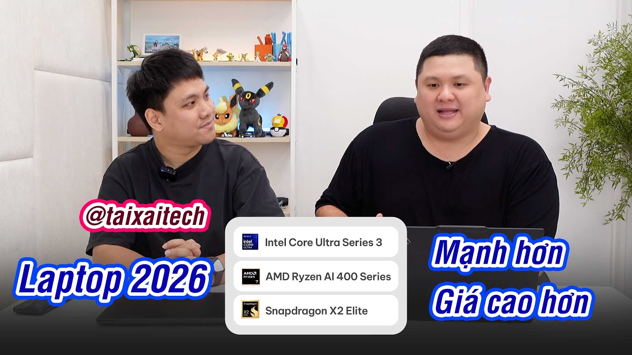 Intel vs AMD vs Qualcomm: laptop 2026 nhìn chung là mắc tiền @Tài Xài Tech