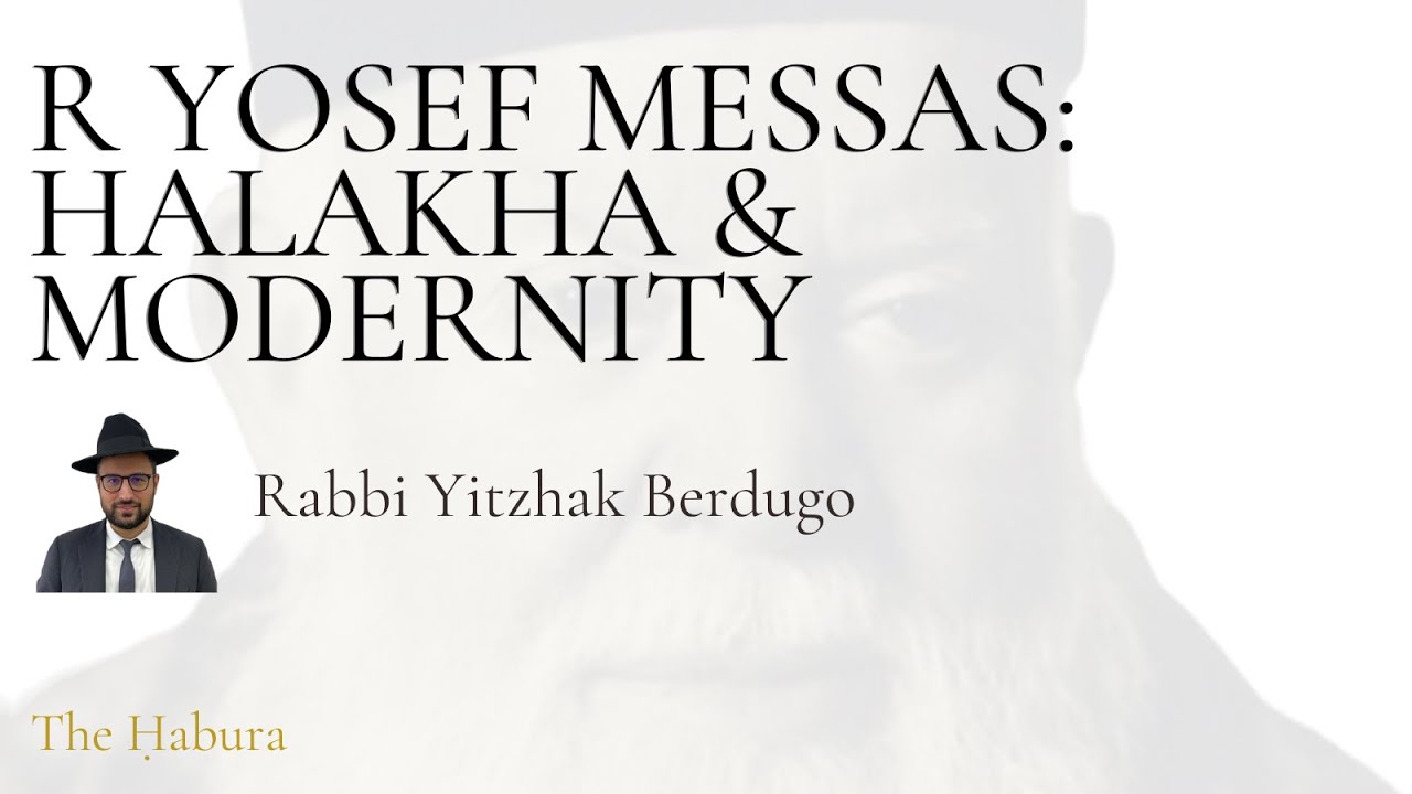 HaRav Yosef Messas: Halakha & Modernity - Rabbi Yitzhak Berdugo (WEEK 45)