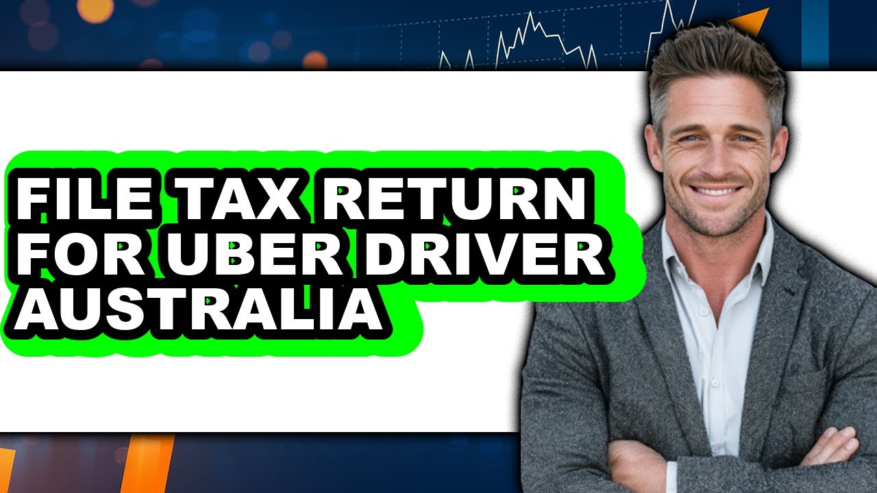 How to File Tax Return for Uber Driver Australia - Full Guide