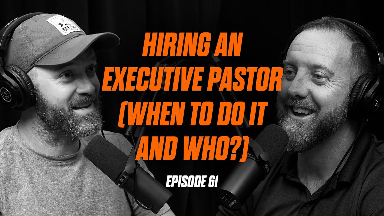 E61 - What is an Executive Pastor? And When to Hire One (The Right One)