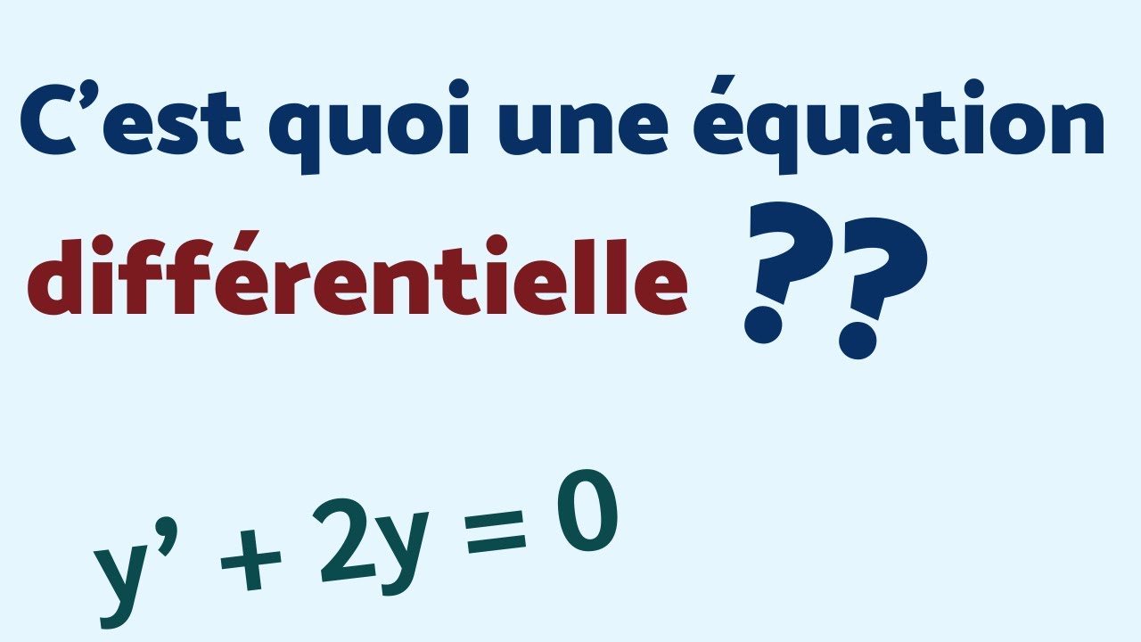 C'EST QUOI UNE ÉQUATION DIFFÉRENTIELLE ?