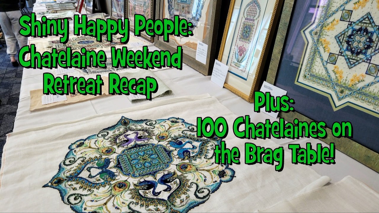 Flosstube 40 - Brag Table: The Movie! Shiny Happy People: Chatelaine Weekend Recap #chatelaine