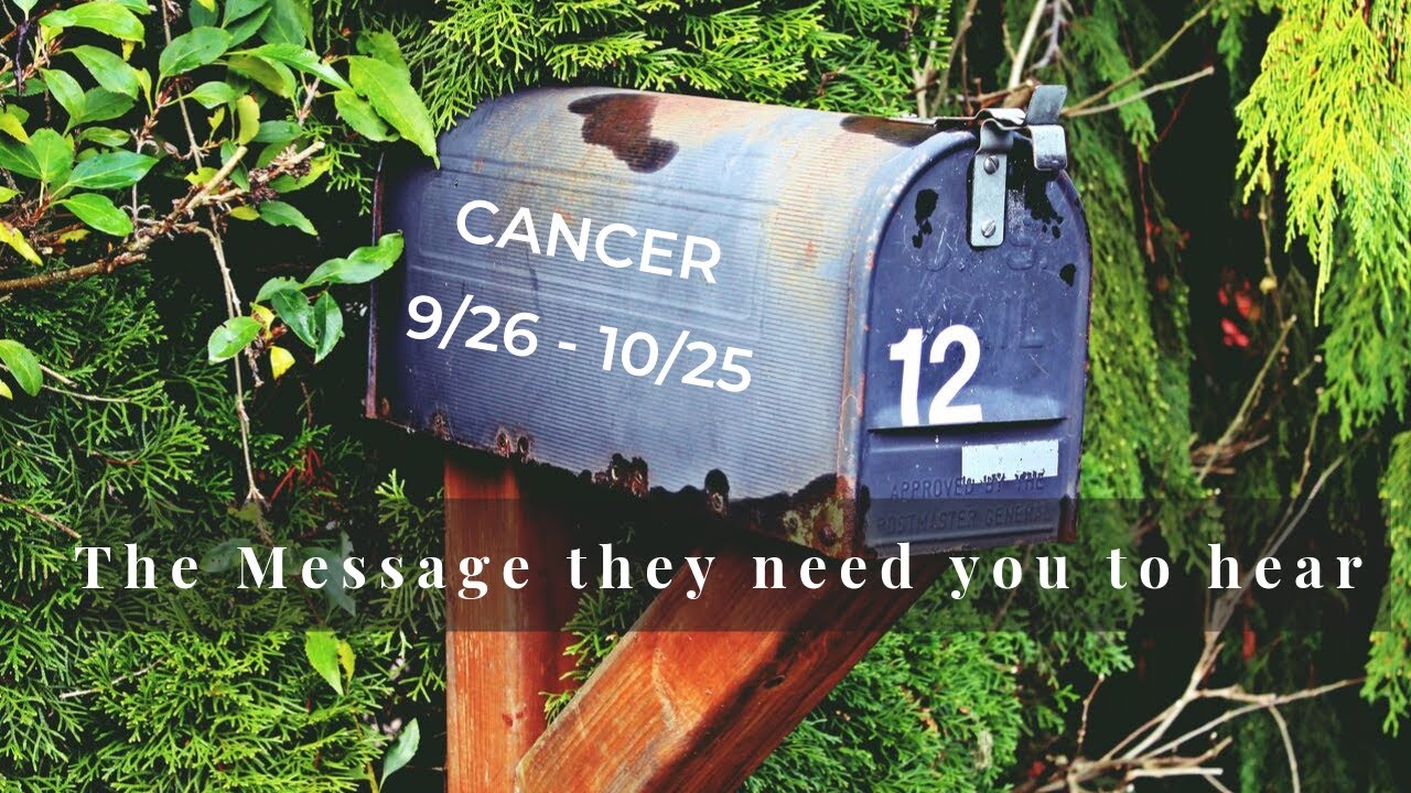 CANCER: . . .and The Message you need to hear 9/26 - 10/25