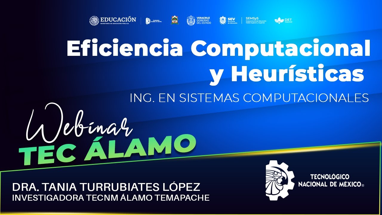 Webinar l Eficiencia Computacional y Heurísticas l Dra. Tania Turrubiates López l TecNM
