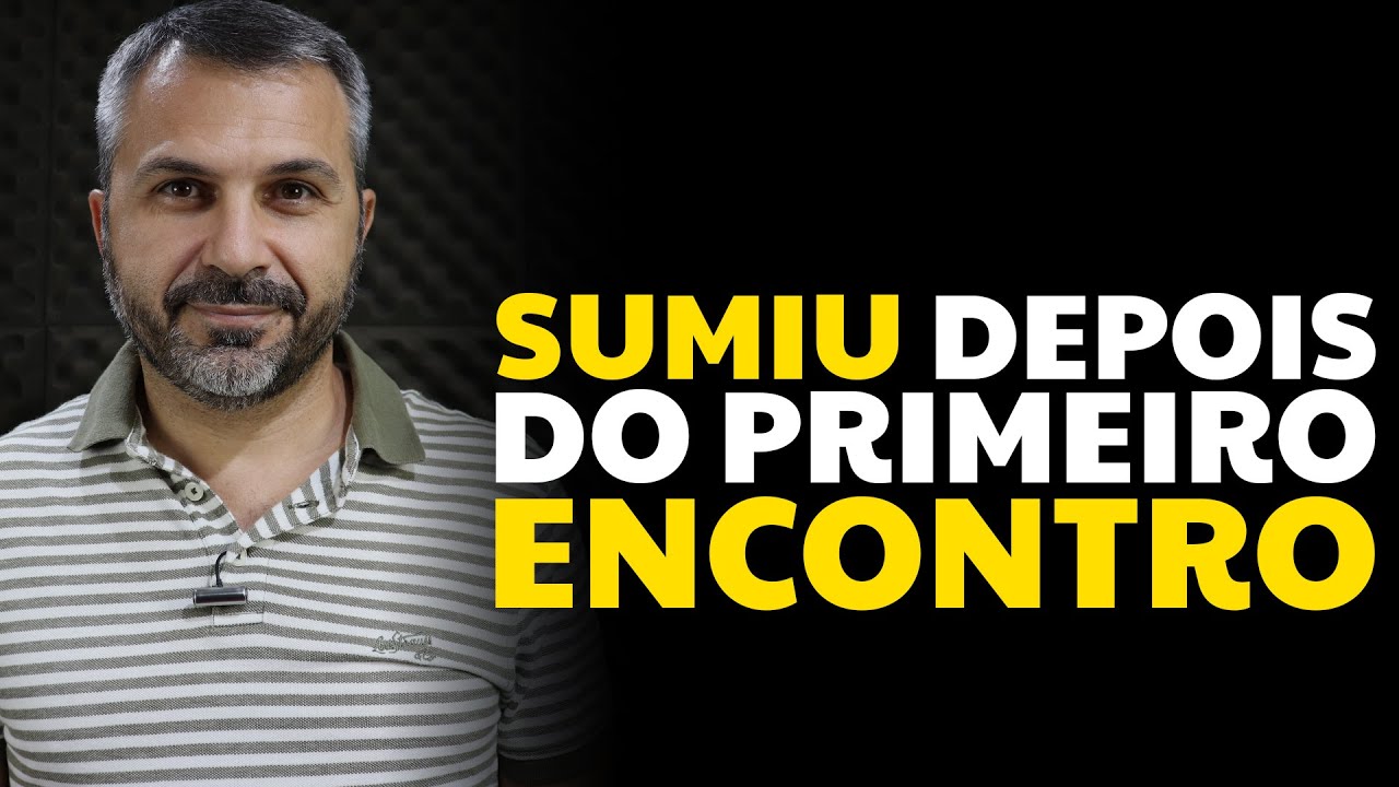 Sumiu depois do primeiro encontro
