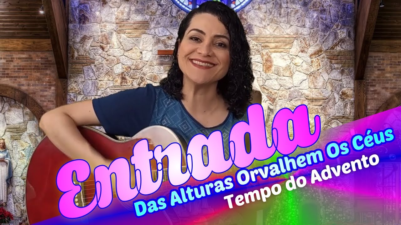 Das Alturas Orvalhem Os Céus - Canto de Entrada Advento