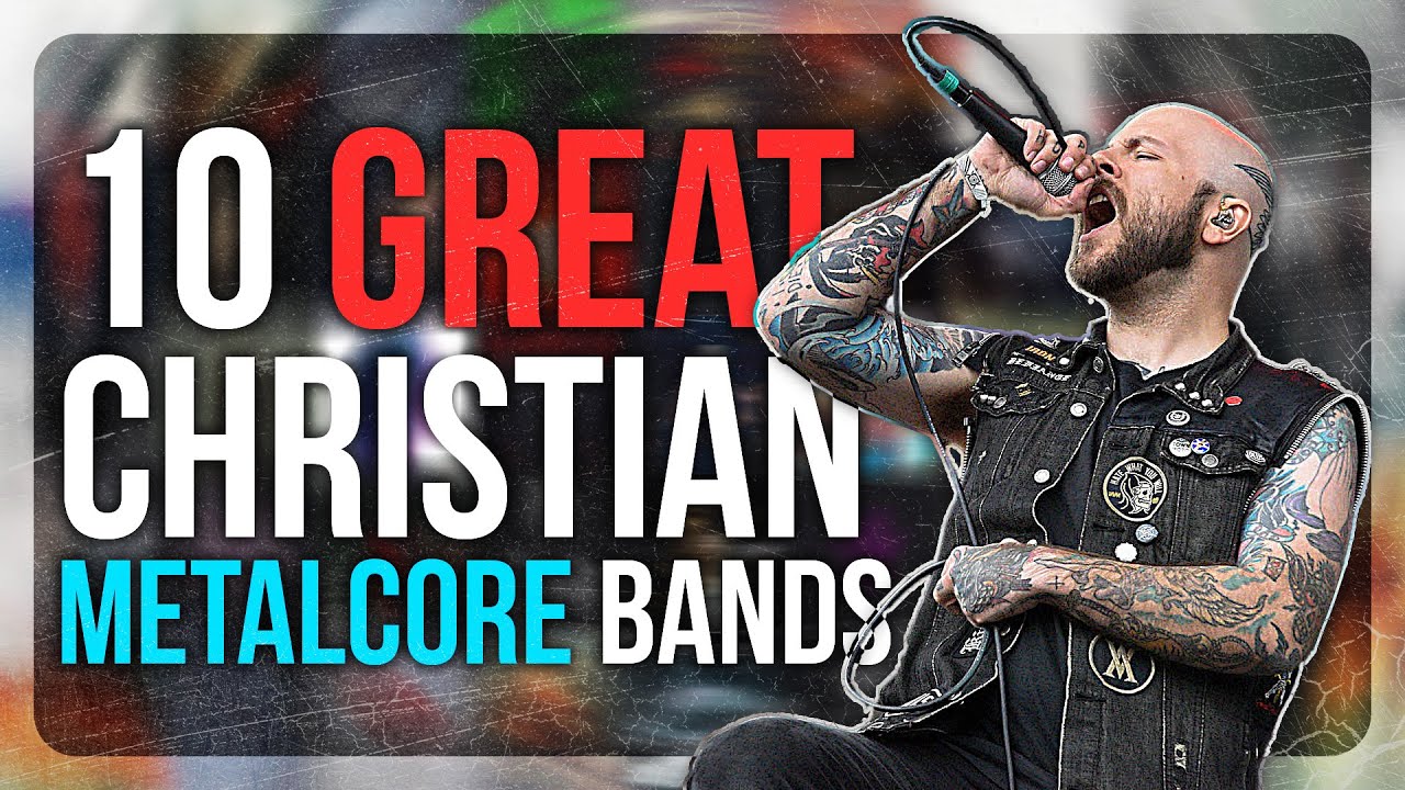 Ten GREAT Christian Metalcore Bands