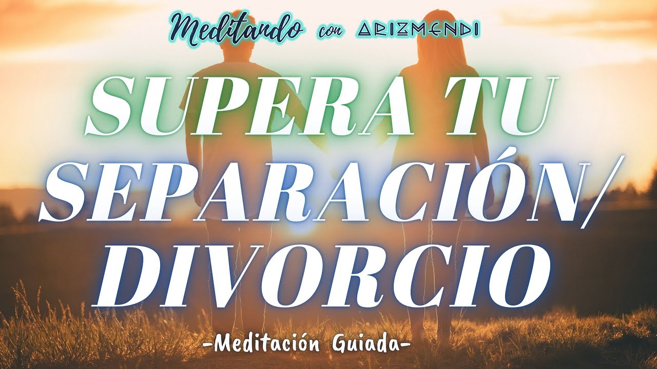 Supera tu Separación y/o Divorcio - Meditación Guiada (Con Música Relajante)