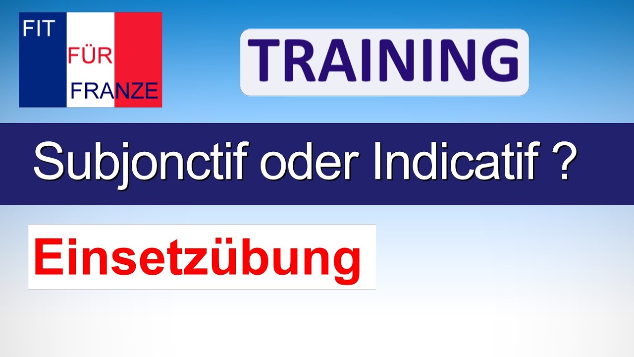 Subjonctif oder Indicatif - Übung zur Bildung und zum Gebrauch | TRAINING by FIT FÜR FRANZE |