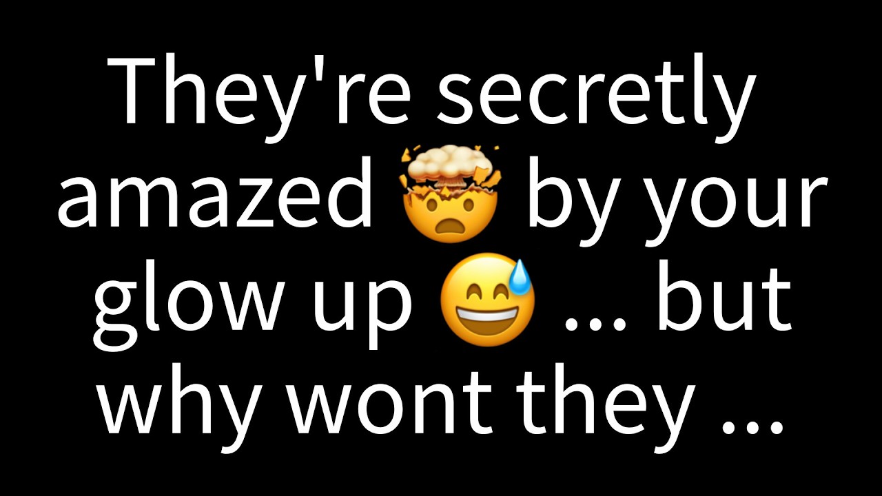 💌 They’re secretly amazed by your glow-up… but why won’t they admit it? 👀✨🔥