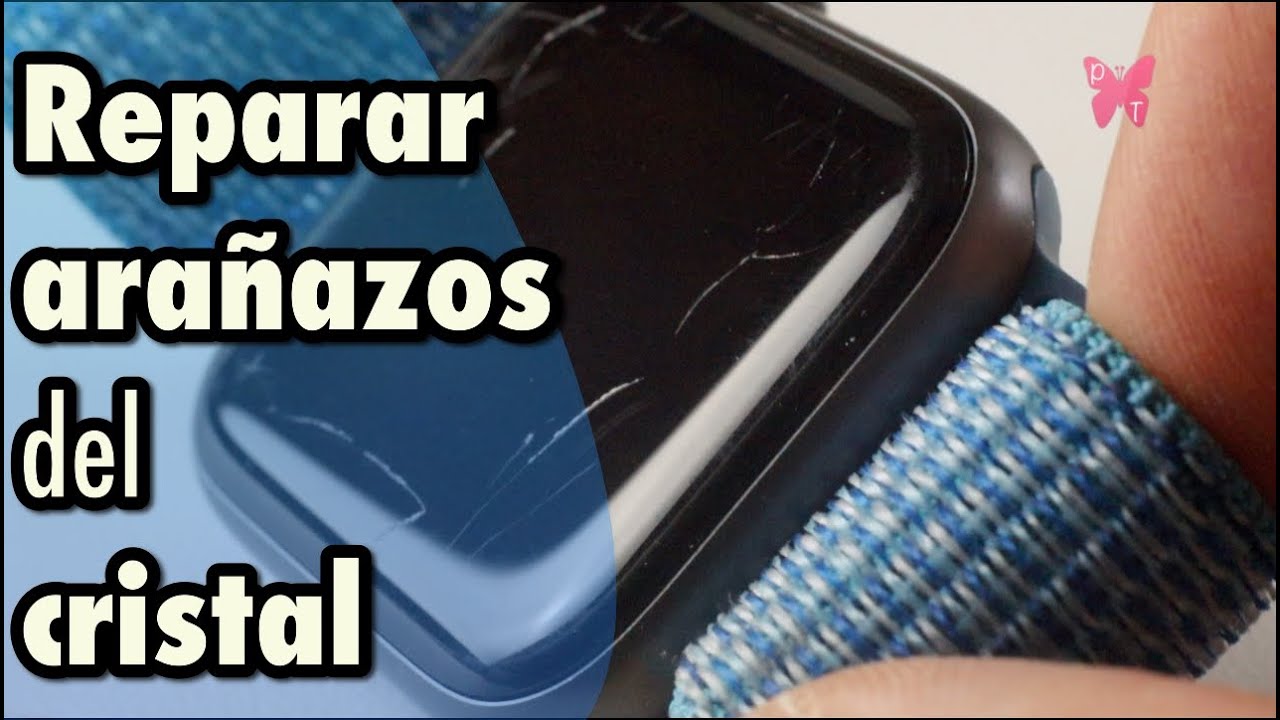 Eliminar arañazos del cristal de tu reloj o teléfono móvil
