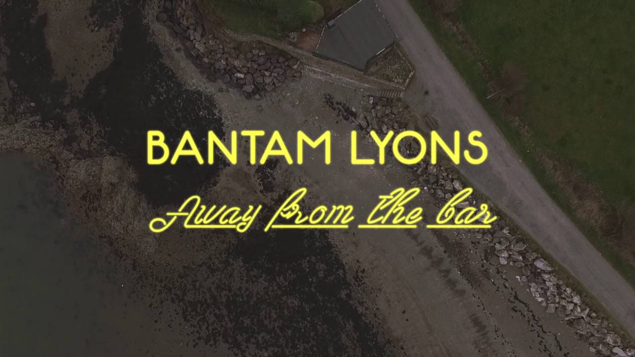 BANTAM LYONS - Away From The Bar (Official Video Clip)