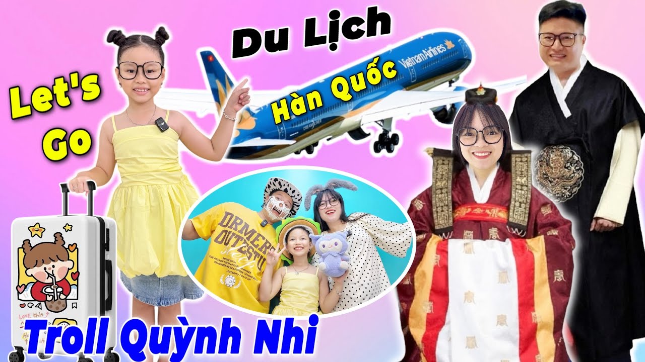 Troll Em Quỳnh Nhi Mẹ Hằng Và Bố Hùng Đi Du Lịch Hàn Quốc