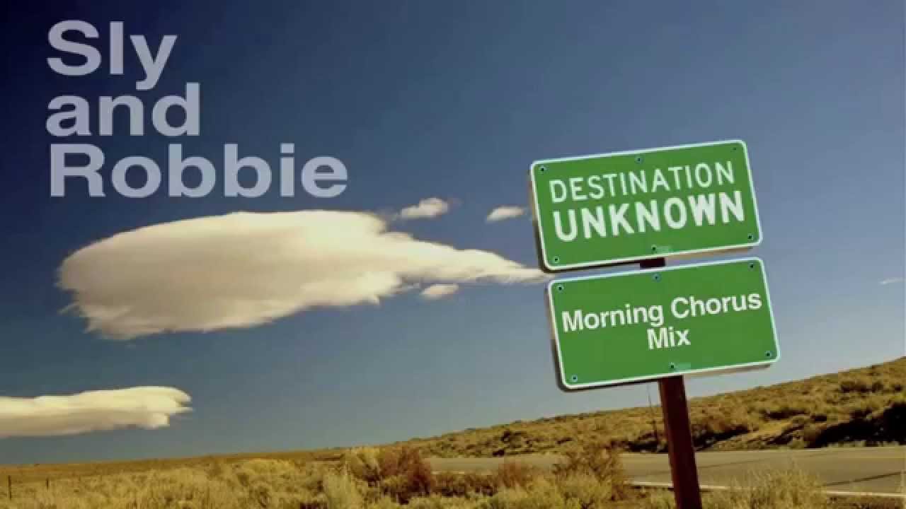 Destination Unknown (Morning Chorus Mix) - Sly and Robbie [Rockers Hi-Fi Remix]