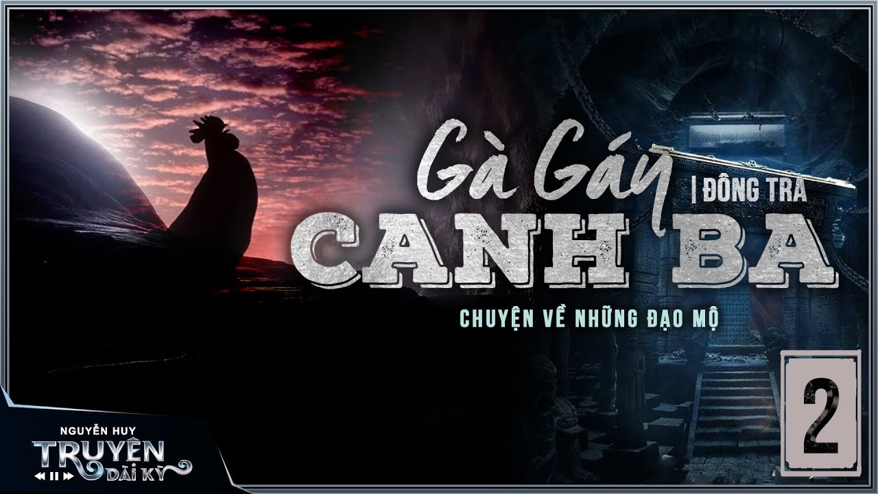 Truyện ma đạo mộ : G&Agrave; G&Aacute;Y CANH BA | TẬP 2/5 | TG Đ&ocirc;ng Tr&agrave; | Nguyễn Huy diễn đọc