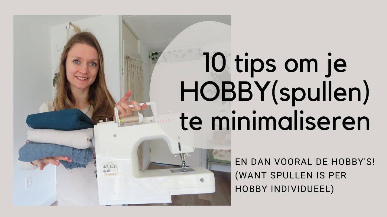 10 tips om je HOBBY(SPULLEN) TE minimaliseren | MINIMALISME