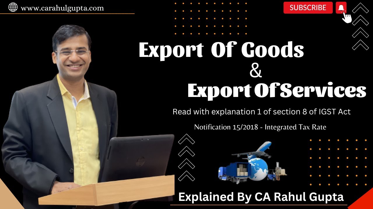 What is Export of goods ? What is Export of Services ? Section 2 IGST,  Notification 15/2018 IT Rate