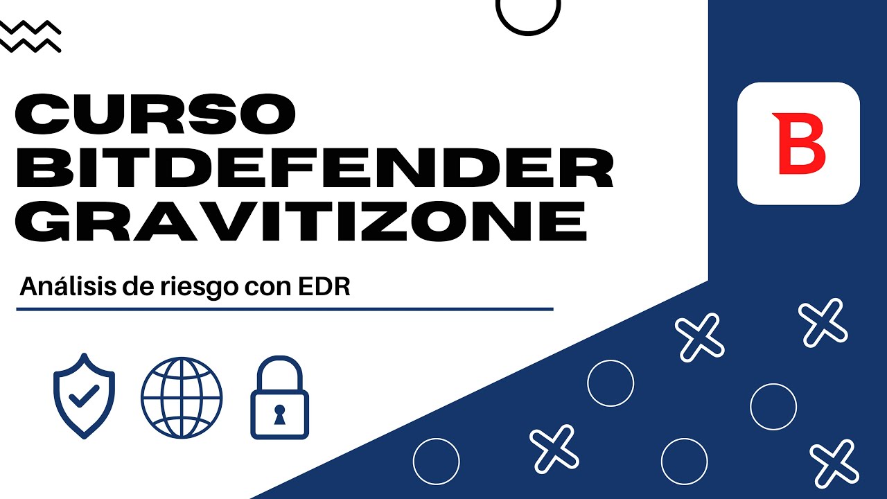 Curso Bitdefender GravityZone #9 An&aacute;lisis de riesgo con EDR