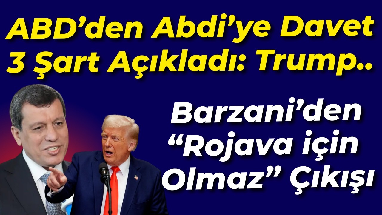 ABD'den Mazlum Abdi'ye Davet... 3 Şart Açıkladı: Trump... Barzani'den Rojava için olmaz çıkışı...