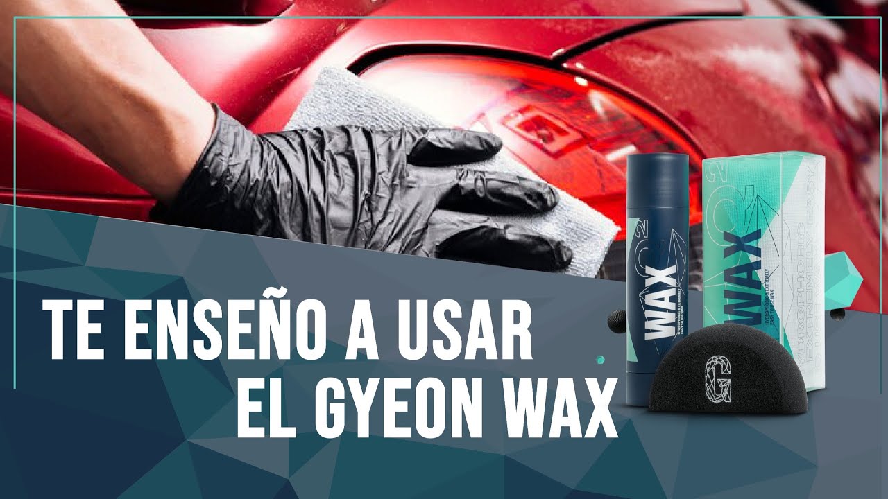 GYEON WAX te enseño a usarla