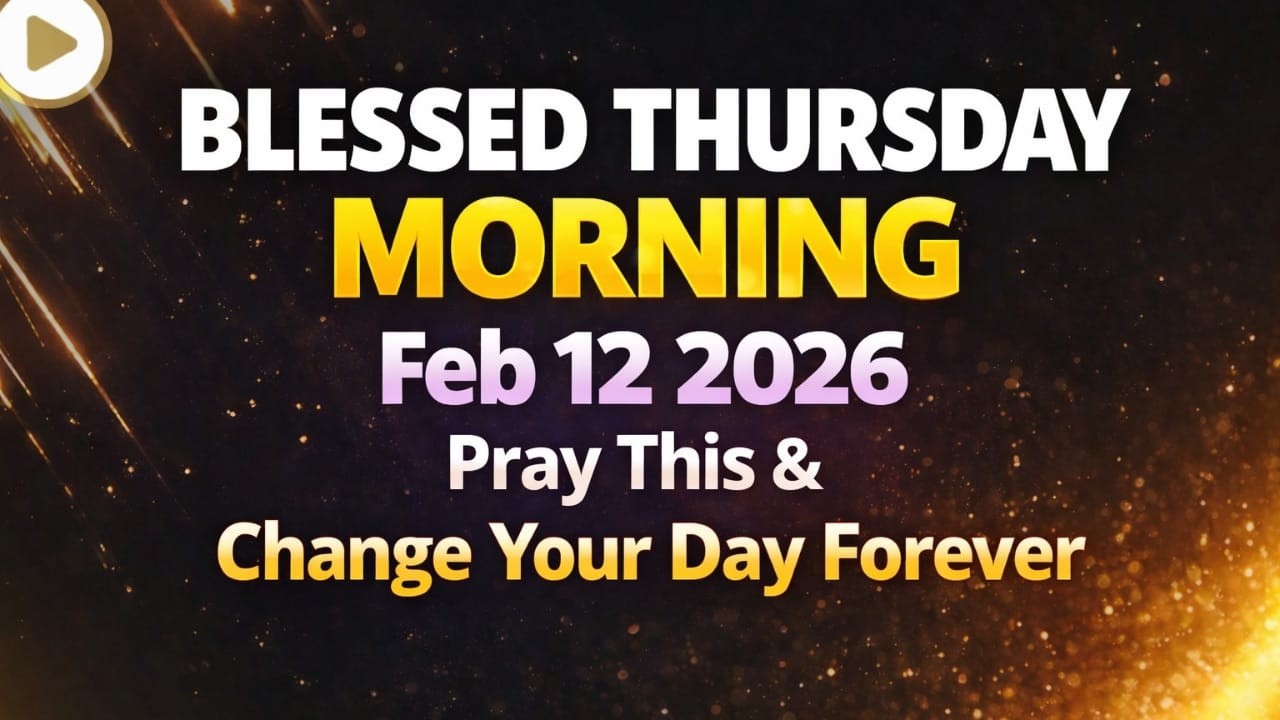Thursday Morning Prayer February 12, 2026 | Start Your Day Blessed, Protected & Full of God's Favor