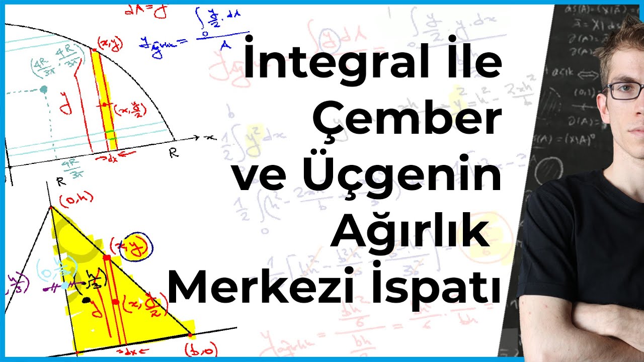 İntegral Uygulamaları - Çember ve Üçgenin Ağırlık Merkezleri İspatı
