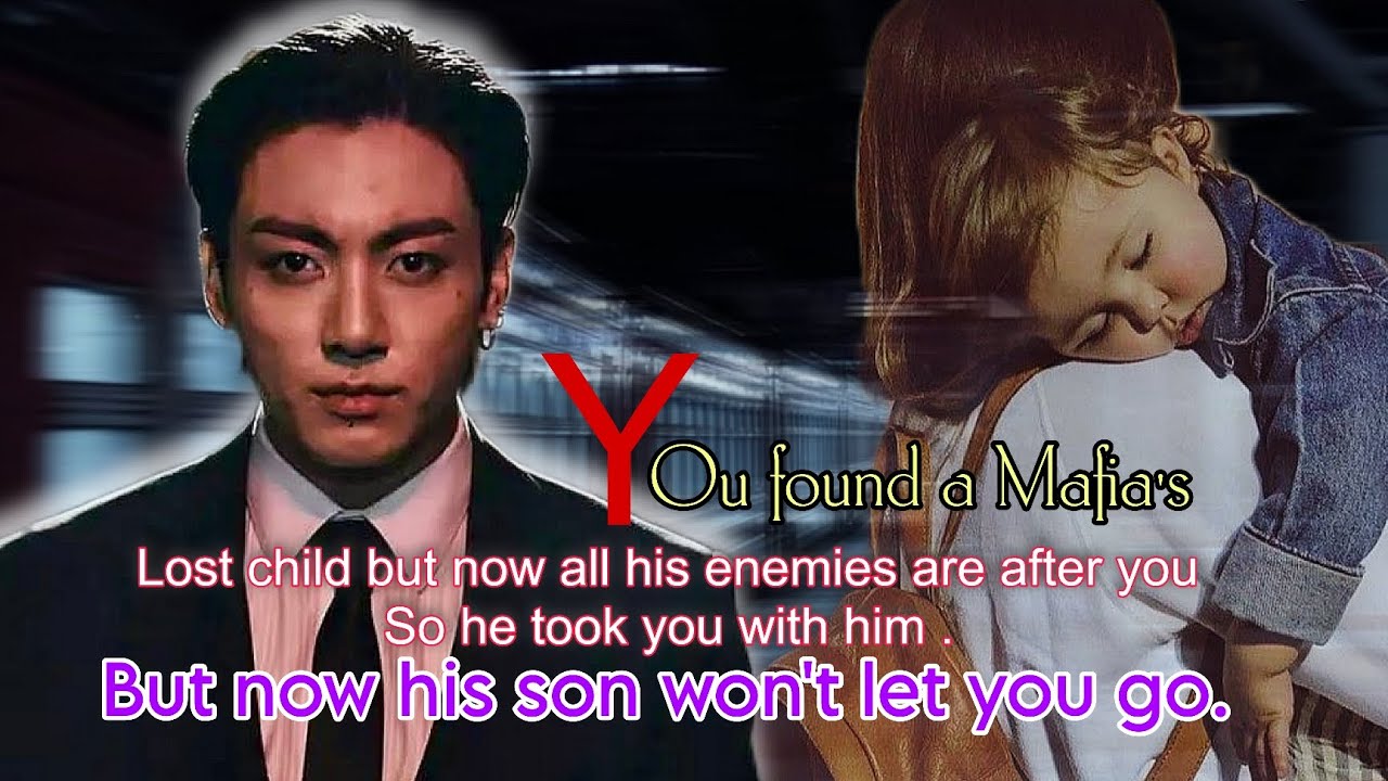 You found a Mafia's lost child but now all his enemies are after you so he took you with him but-