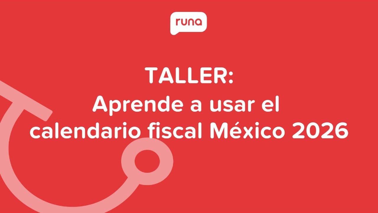 Taller: Aprende a usar el calendario fiscal México 2026 | Runahr.com