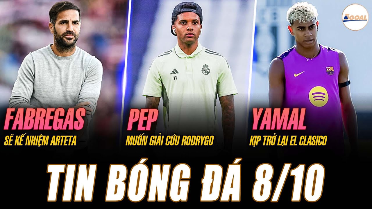TIN NÓNG 8/10: FABREGAS SẼ KẾ NHIỆM ARTETA; PEP MUỐN GIẢI CỨU RODRYGO, YAMAL KỊP TRỞ LẠI EL CLASICO