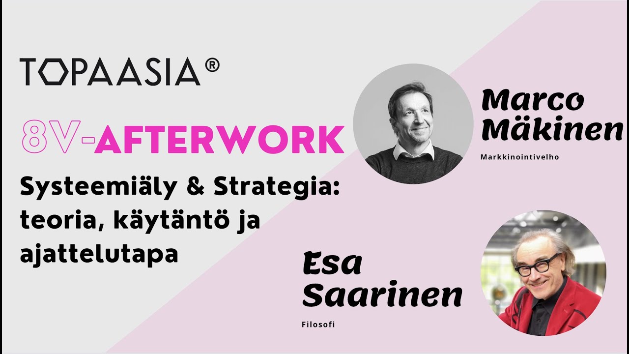 Esa Saarinen - Systeemi&auml;ly ja ajattelutapa (Topaasia 8v Afterwork: Systeemi&auml;ly & Strategiaty&ouml;)