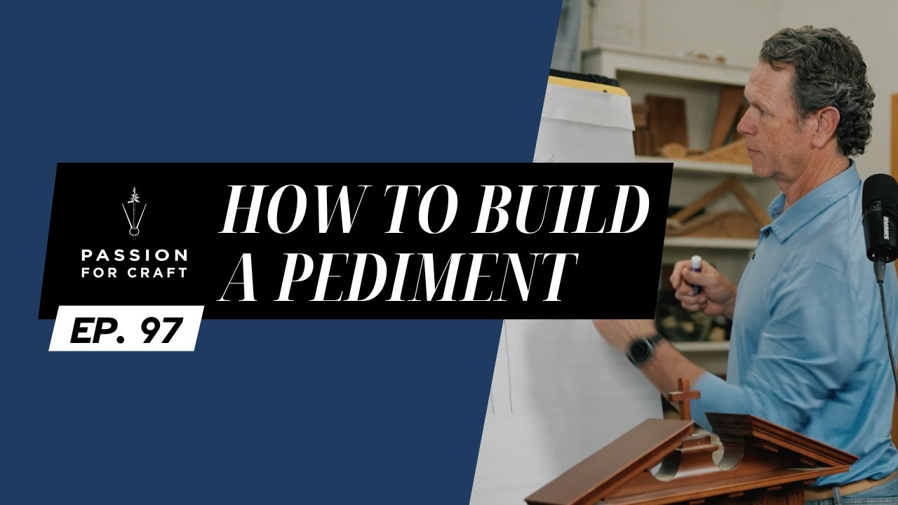 Ep. 97 How to Build a Pediment | Passion For Craft Podcast